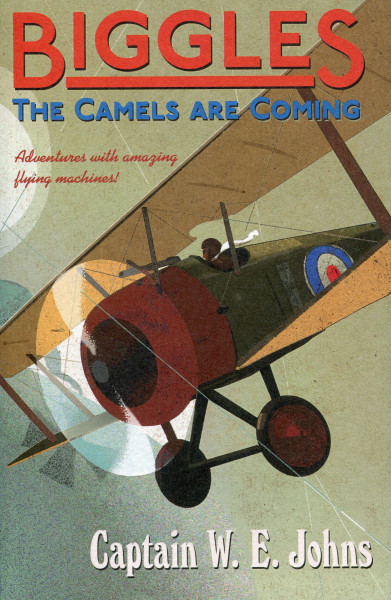Captain W. E. Johns: Biggles - The Camels Are Coming