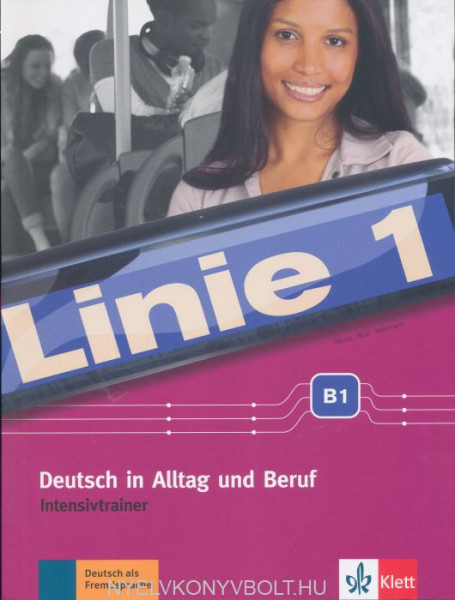Linie 1 B1 Deutsch in Alltag und Beruf. Intensivtrainer