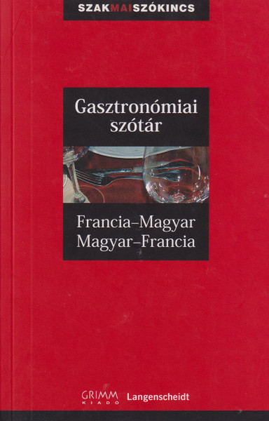 Gasztronómiai szótár Francia-magyar, magyar-francia - SzakMai szókincs (MX-1335)