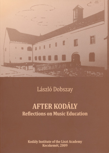Dobszay László: After Kodály - Reflections on Music Education