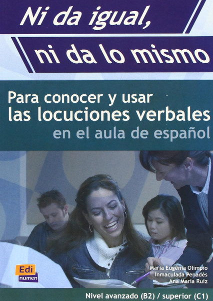 Ni da igual, ni da lo mismo - Para conocer y usar las locuciones verbales en el aula de espanol