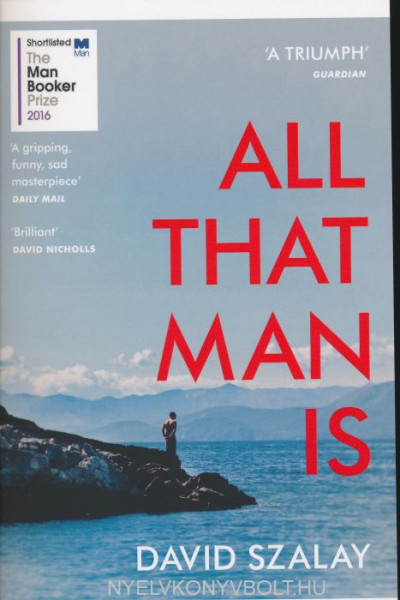 David Szalay: All That Man is
