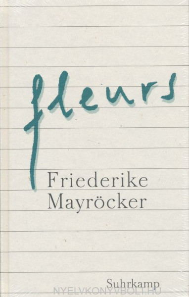 Friederike Mayröcker: Fleurs