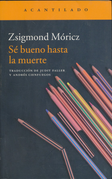 Móricz Zsigmond: Sé bueno hasta la muerte (Légy jó mindhalálig spanyol nyelven)