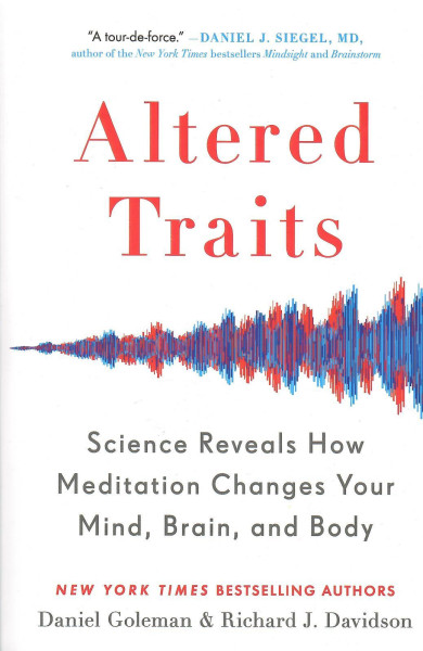 Daniel Goleman - Richard J. Davidson: Altered Traits: Science Reveals How Meditation Changes Your Mind, Brain, and Body