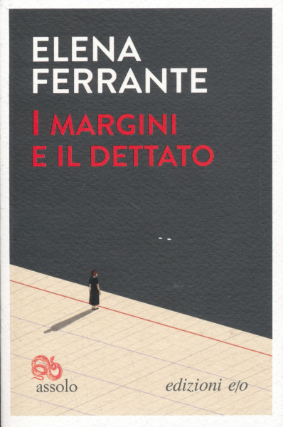 Elena Ferrante: I margini e il dettato