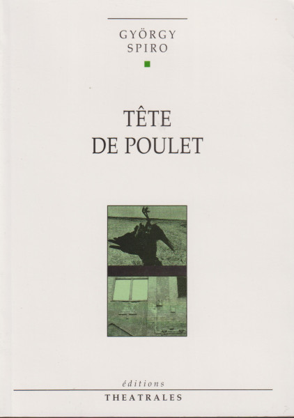 Spiró György: Tete de poulet (Csirkefej francia nyelven)