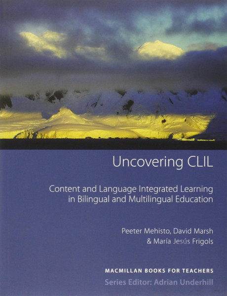 Uncovering CLIL - Content and Language Integrated Learning in Bilingual and Multilingual Education