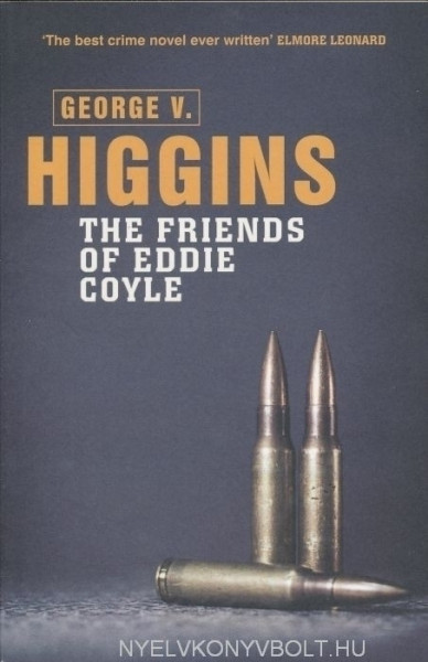 George V. Higgins: The Friends of Eddie Coyle