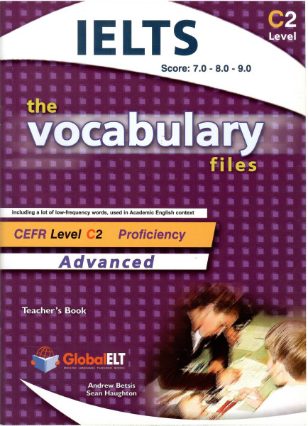IELTS The Vocabulary files C2 Teacher’s Book - IELTS Score 7.0-8.0-9.0