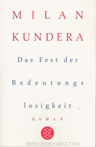Milan Kundera: Das Fest der Bedeutungslosigkeit