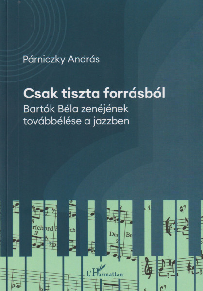 Párniczky András: Csak tiszta forrásból - Bartók Béla zenéjének továbbélése a jazzben