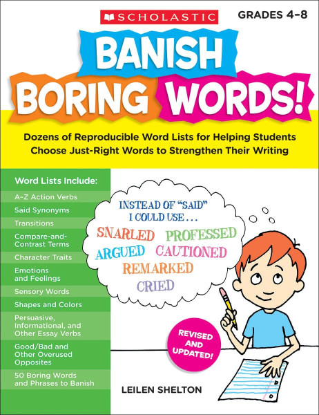 Banish Boring Words!, Grades 4-8: Dozens of Reproducible Word Lists for Helping Students Choose Just-Right Words to Strengthen Their Writing