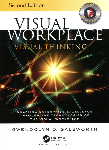 Gwendolyn D. Galsworth: Visual Workplace Visual Thinking: Creating Enterprise Excellence Through the Technologies of the Visual Workplace - Second Edition