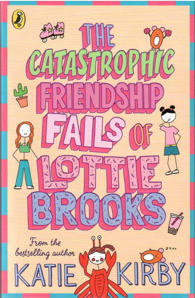 Katie Kirby: The Catastrophic Friendship Fails of Lottie Brooks (Lottie Brooks #2)