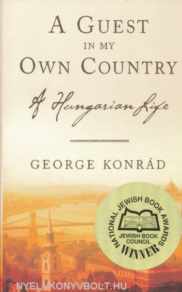 Konrád György: A Guest in My Own Country - A Hungarian Life