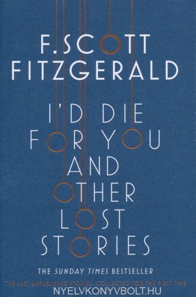 F.Scott Fitzgerald: I'd Die for You And Other Lost Stories