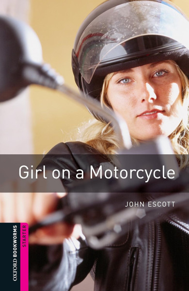 Girl on a Motorcycle - Oxford Bookworms Library Starter Level