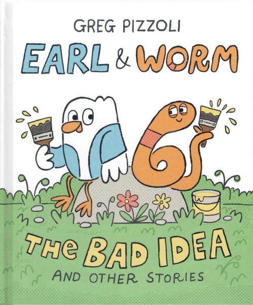 Greg Pizzoli: Earl & Worm: The Bad Idea and Other Stories
