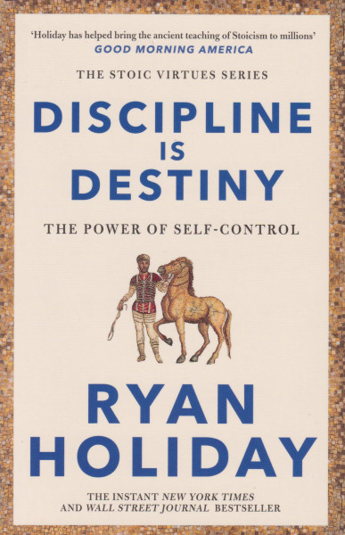 Ryan Holiday: Discipline Is Destiny - Timeless Stoic values from the multimillion