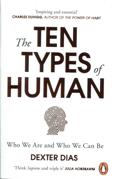 Dexter Dias: The Ten Types of Human: Who We Are and Who We Can Be