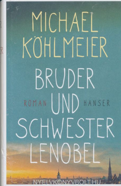 Michael Köhlmeier - Bruder und Schwester Lenobel: Roman