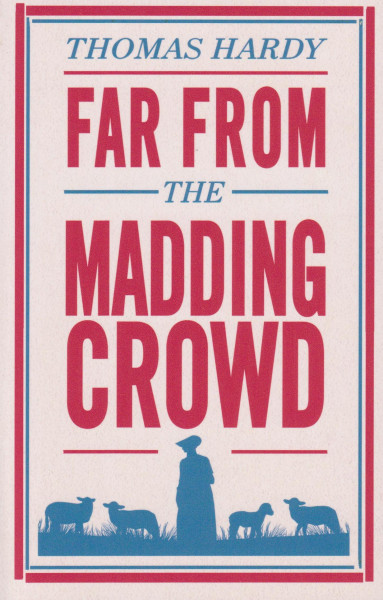 Thomas Hardy: Far from the Madding Crowd