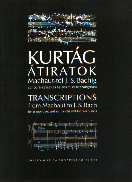 Kurtág György: Átiratok Machaut-tól J.S.Bachig - 4 és 6 kézre és két zongorára