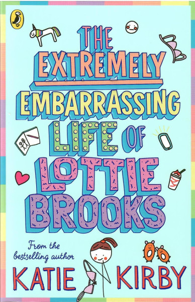 Katie Kirby: The Extremely Embarrassing Life of Lottie Brooks (Lottie Brooks #1)