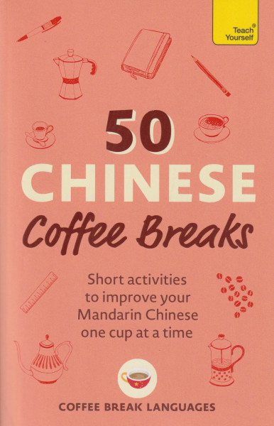 50 Chinese Coffee Breaks: Short activities to improve your mandarin Chinese one cup at a time