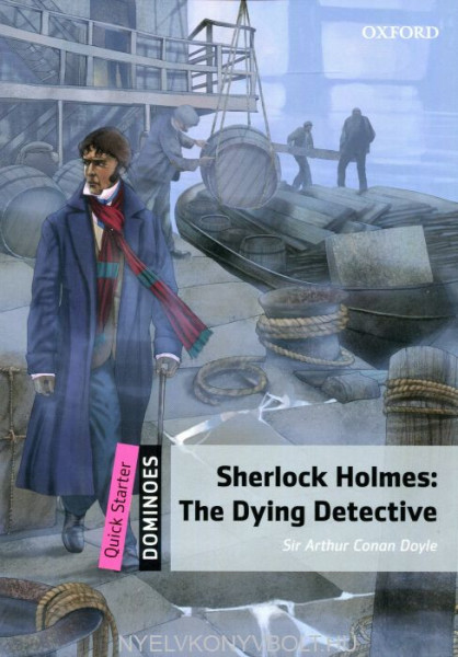 Sherlock Holmes: The Dying Detective - Oxford Dominoes Quick Starter