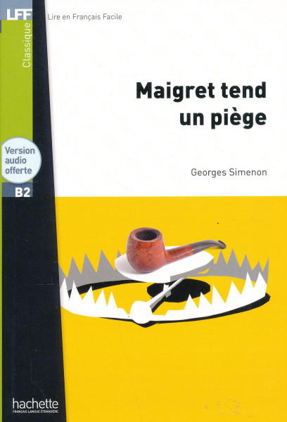 Georges Simenon: Maigret tend un piege - Lire en Francais Facile niveau B2 1500 et plus mots
