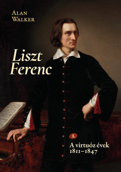 Alan Walker: Liszt Ferenc 1. - A virtuóz évek 1811-1847