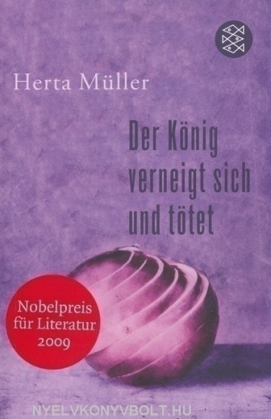Herta Müller: Der König verneigt sich und tötet