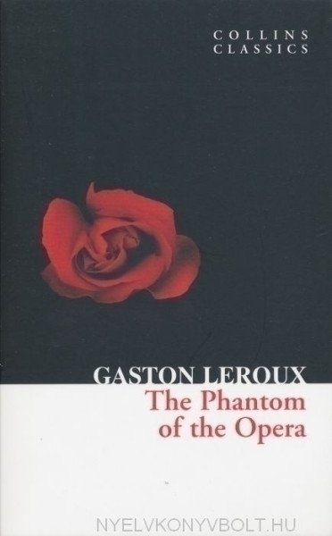 Gaston Leroux: The Phantom of the Opera (Collins Classics)