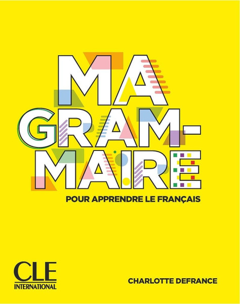 Ma Grammaire - pour apprendre le francais - Niveaux A1/B2 - Livre