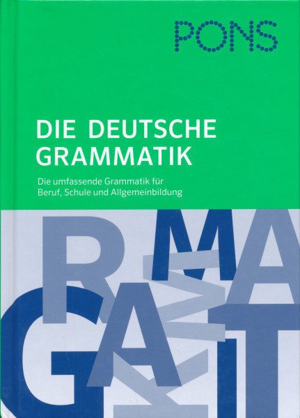 PONS Die deutsche Grammatik: Die umfassende Grammatik für Beruf, Schule und Allgemeinbildung