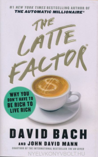 David Bach, John David Mann: The Latte Factor