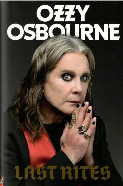 Ozzy Osbourne: Last Rites - Never-before-told Stories of a Legendary Life From the Rock 'n' Roll Hellraiser