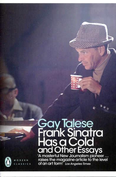 Gay Talese: Frank Sinatra Has a Cold and Other Essays
