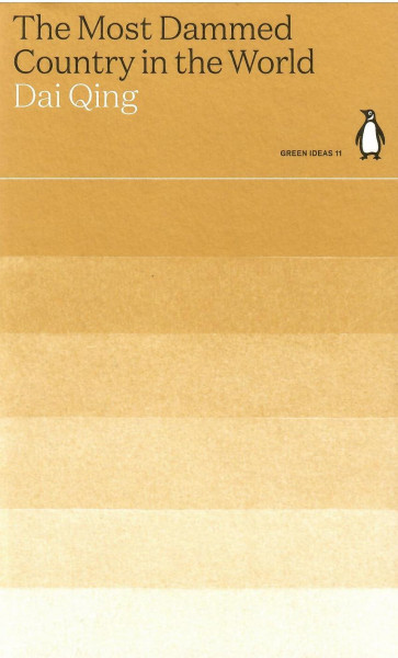Dai Qing: The Most Dammed Country in the World (Penguin Green Ideas)