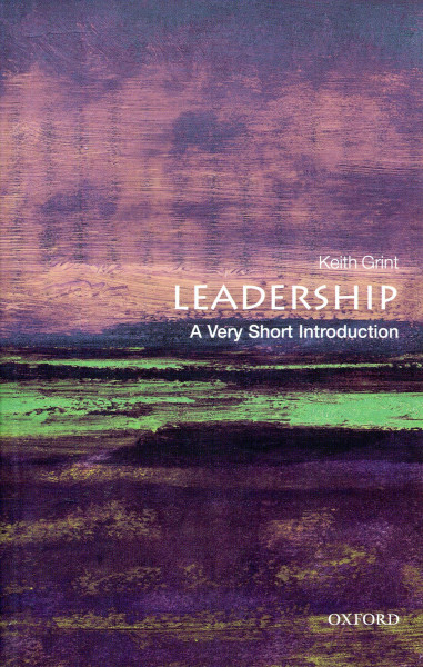 Keith Grint: Leadership - A Very Short Introduction