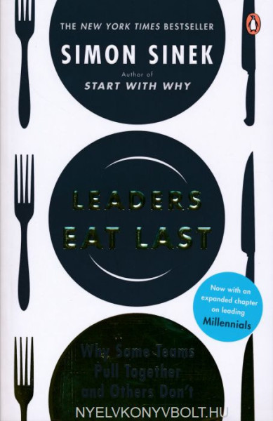 Simon Sinek: Leaders Eat Last: Why Some Teams Pull Together and Others Don't