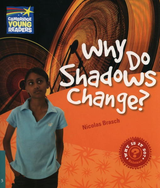 Why Do Shadows Change? - Cambridge Young Readers Level 5
