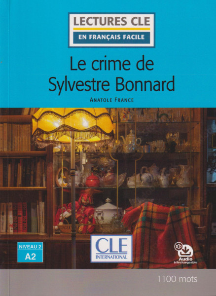 Le crime de Sylvestre Bonnard - Niveau 2/A2 - Lecture CLE en français facile - Livre + Audio téléchargeable