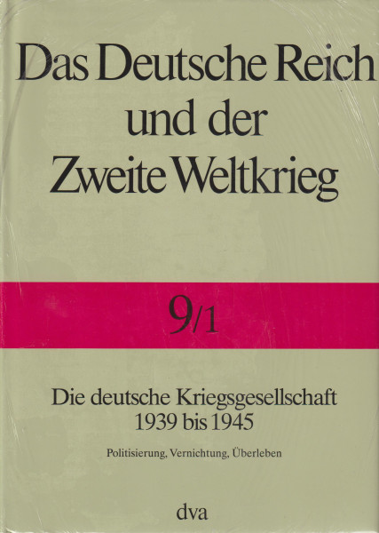 Das Deutsche Reich und der Zweite Weltkrieg Bd.9/1, Staat und Gesellschaft im Kriege: Die deutsche Kriegsgesellschaft 1939 bis 1945