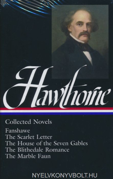 Nathaniel Hawthorne: Collected Novels: Fanshawe, The Scarlet Letter, The House of the Seven Gables, The Blithedale Romance, The Marble Faun
