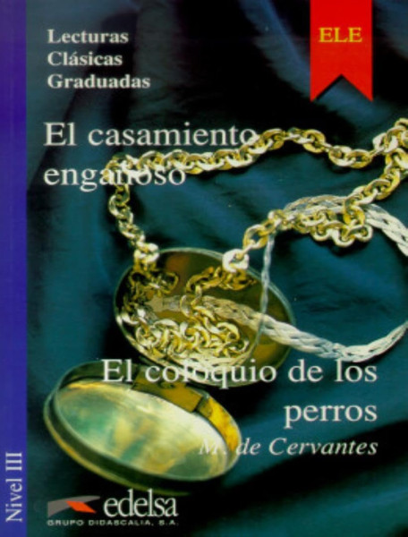 El casamiento enganoso / El coloquio de los perros - Lecturas Clásicas Graduadas nivel III
