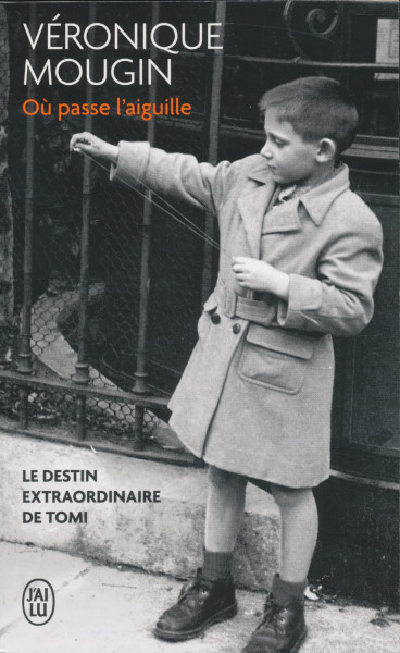 Véronique Mougin: Ou passe l'aiguille: Le destin extraordinaire de Tomi