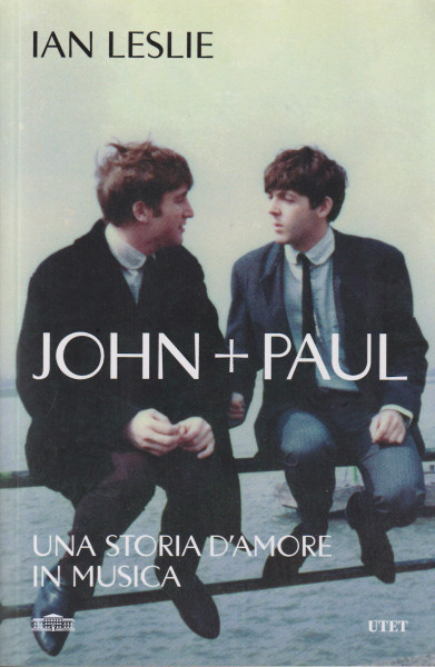 Ian Leslie: John + Paul - Una storia d'amore in musica